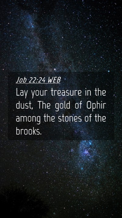 Picture 04 - Job 22:24 WEB Mobile Phone Wallpaper - Lay your treasure in the dust, The gold of Ophir - Mobile Bible Verse Wallpaper