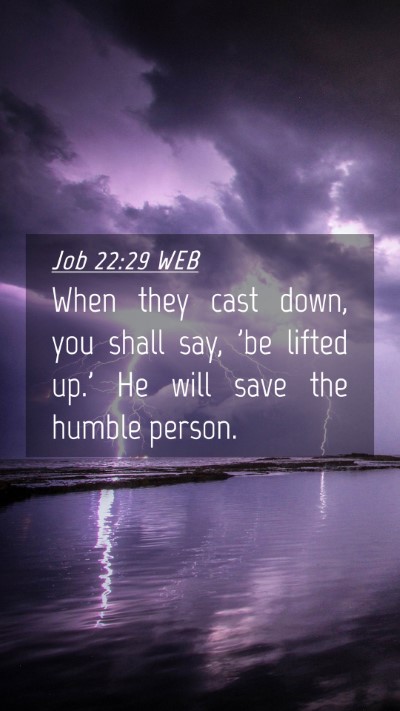 Picture 04 - Job 22:29 WEB Mobile Phone Wallpaper - When they cast down, you shall say, 'be lifted - Mobile Bible Verse Wallpaper