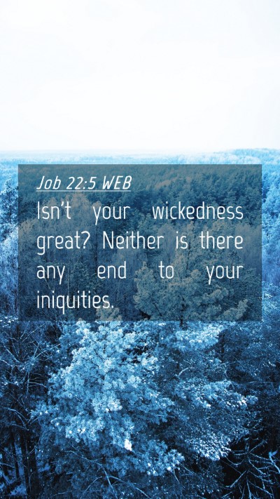 Picture 04 - Job 22:5 WEB Mobile Phone Wallpaper - Isn't your wickedness great? Neither is there any - Mobile Bible Verse Wallpaper