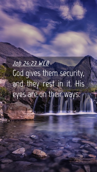 Picture 04 - Job 24:23 WEB Mobile Phone Wallpaper - God gives them security, and they rest in it. His - Mobile Bible Verse Wallpaper