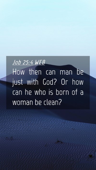 Picture 04 - Job 25:4 WEB Mobile Phone Wallpaper - How then can man be just with God? Or how can he - Mobile Bible Verse Wallpaper
