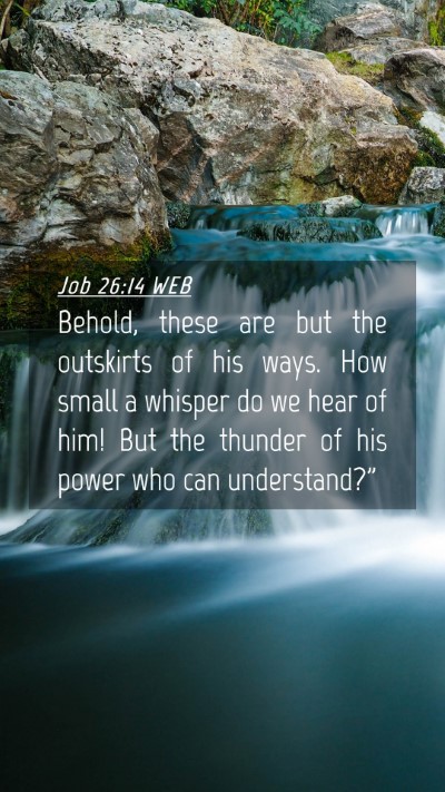 Picture 04 - Job 26:14 WEB Mobile Phone Wallpaper - Behold, these are but the outskirts of his ways. - Mobile Bible Verse Wallpaper