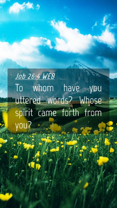 Picture 04 - Job 26:4 WEB Mobile Phone Wallpaper - To whom have you uttered words? Whose spirit came - Mobile Bible Verse Wallpaper