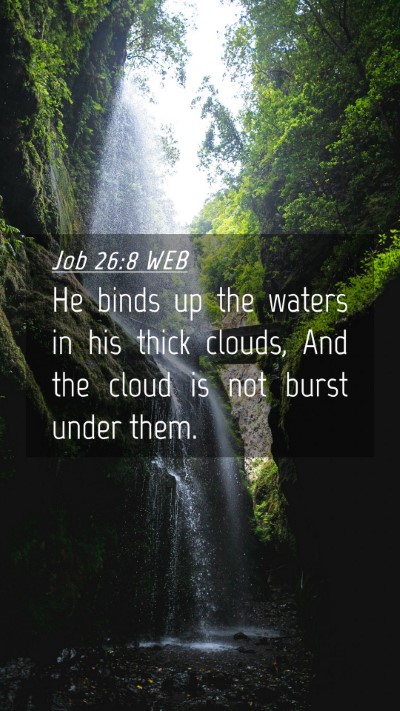 Picture 04 - Job 26:8 WEB Mobile Phone Wallpaper - He binds up the waters in his thick clouds, And - Mobile Bible Verse Wallpaper