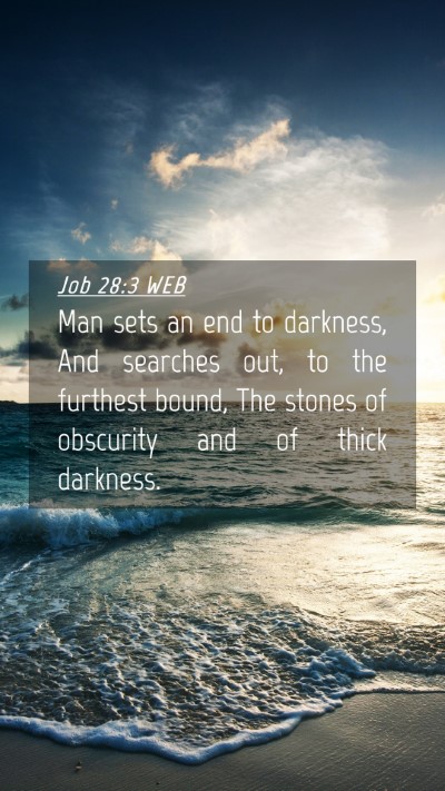 Picture 04 - Job 28:3 WEB Mobile Phone Wallpaper - Man sets an end to darkness, And searches out, to - Mobile Bible Verse Wallpaper