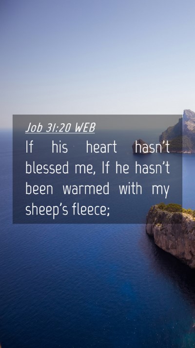 Picture 04 - Job 31:20 WEB Mobile Phone Wallpaper - If his heart hasn't blessed me, If he hasn't been - Mobile Bible Verse Wallpaper