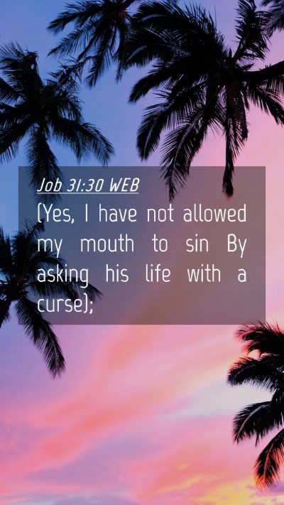 Picture 04 - Job 31:30 WEB Mobile Phone Wallpaper - (Yes, I have not allowed my mouth to sin By - Mobile Bible Verse Wallpaper
