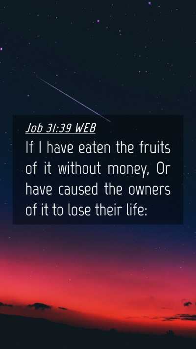 Picture 04 - Job 31:39 WEB Mobile Phone Wallpaper - If I have eaten the fruits of it without money, - Mobile Bible Verse Wallpaper