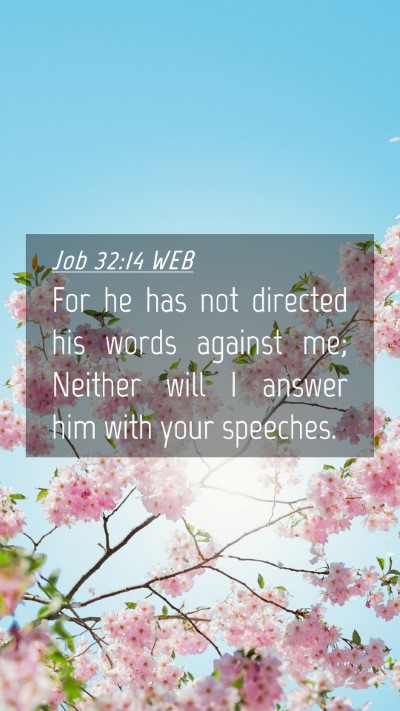 Picture 04 - Job 32:14 WEB Mobile Phone Wallpaper - For he has not directed his words against me; - Mobile Bible Verse Wallpaper