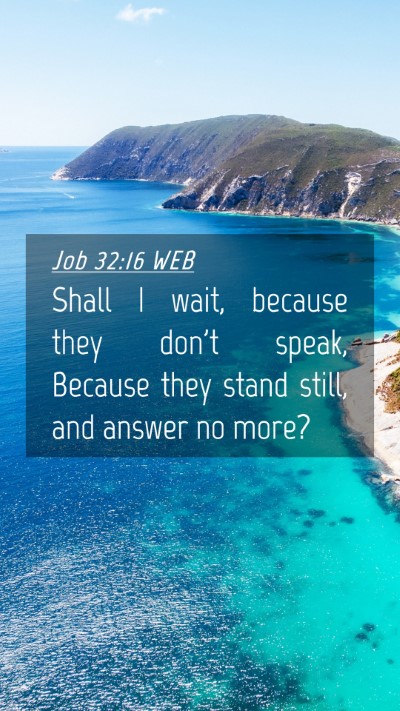 Picture 04 - Job 32:16 WEB Mobile Phone Wallpaper - Shall I wait, because they don't speak, Because - Mobile Bible Verse Wallpaper