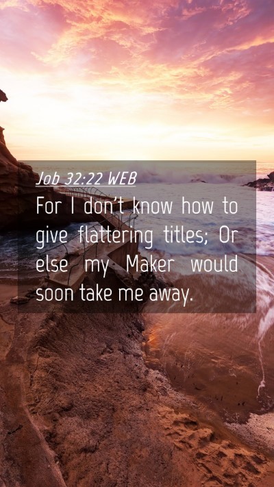 Picture 04 - Job 32:22 WEB Mobile Phone Wallpaper - For I don't know how to give flattering titles; - Mobile Bible Verse Wallpaper