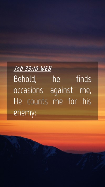 Picture 04 - Job 33:10 WEB Mobile Phone Wallpaper - Behold, he finds occasions against me, He counts - Mobile Bible Verse Wallpaper