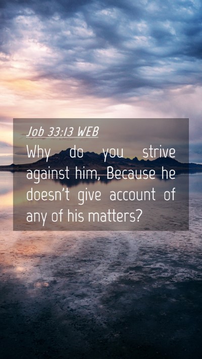 Picture 04 - Job 33:13 WEB Mobile Phone Wallpaper - Why do you strive against him, Because he doesn't - Mobile Bible Verse Wallpaper