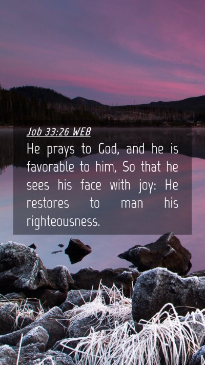 Picture 04 - Job 33:26 WEB Mobile Phone Wallpaper - He prays to God, and he is favorable to him, So - Mobile Bible Verse Wallpaper