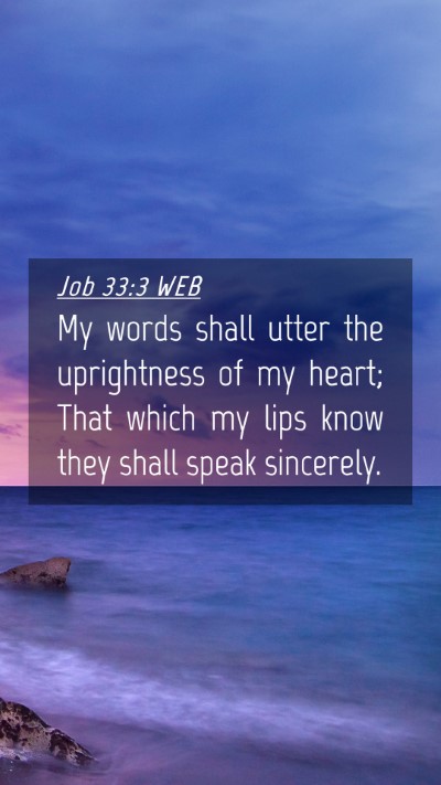 Picture 04 - Job 33:3 WEB Mobile Phone Wallpaper - My words shall utter the uprightness of my heart; - Mobile Bible Verse Wallpaper