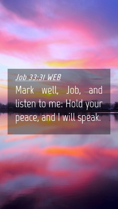 Picture 04 - Job 33:31 WEB Mobile Phone Wallpaper - Mark well, Job, and listen to me: Hold your - Mobile Bible Verse Wallpaper