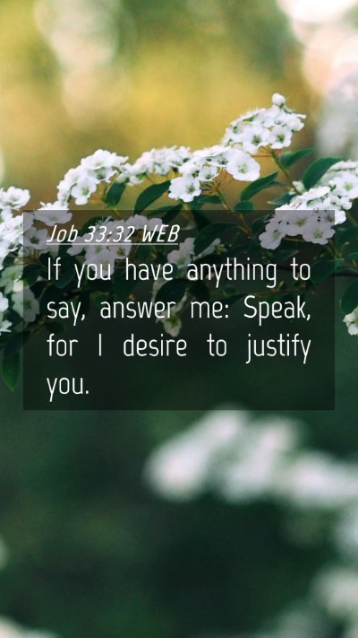 Picture 04 - Job 33:32 WEB Mobile Phone Wallpaper - If you have anything to say, answer me: Speak, - Mobile Bible Verse Wallpaper