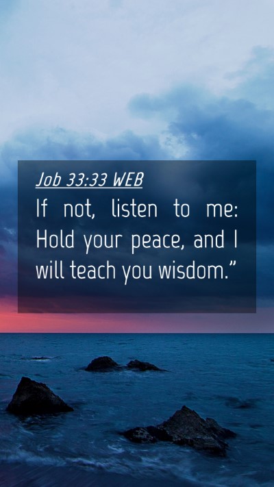Picture 04 - Job 33:33 WEB Mobile Phone Wallpaper - If not, listen to me: Hold your peace, and I will - Mobile Bible Verse Wallpaper
