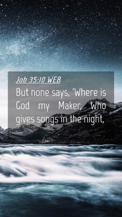Picture 04 - Job 35:10 WEB Mobile Phone Wallpaper - But none says, 'Where is God my Maker, Who gives - Mobile Bible Verse Wallpaper