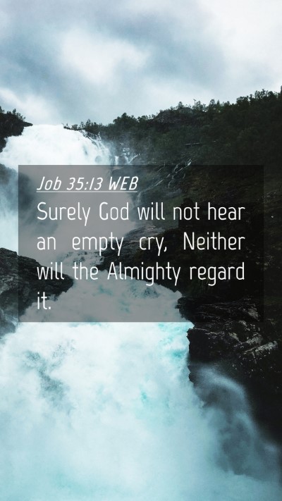 Picture 04 - Job 35:13 WEB Mobile Phone Wallpaper - Surely God will not hear an empty cry, Neither - Mobile Bible Verse Wallpaper
