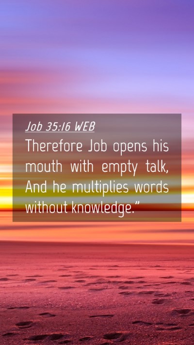 Picture 04 - Job 35:16 WEB Mobile Phone Wallpaper - Therefore Job opens his mouth with empty talk, - Mobile Bible Verse Wallpaper