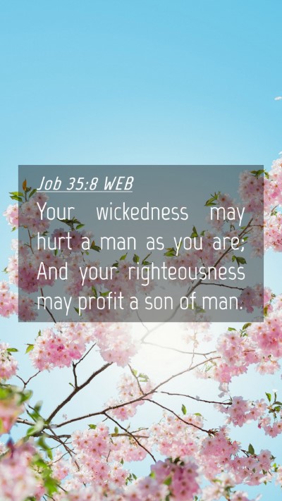 Picture 04 - Job 35:8 WEB Mobile Phone Wallpaper - Your wickedness may hurt a man as you are; And - Mobile Bible Verse Wallpaper