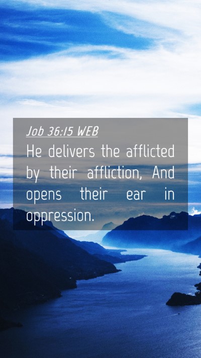 Picture 04 - Job 36:15 WEB Mobile Phone Wallpaper - He delivers the afflicted by their affliction, - Mobile Bible Verse Wallpaper