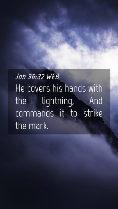Picture 04 - Job 36:32 WEB Mobile Phone Wallpaper - He covers his hands with the lightning, And - Mobile Bible Verse Wallpaper