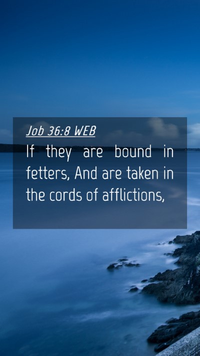 Picture 04 - Job 36:8 WEB Mobile Phone Wallpaper - If they are bound in fetters, And are taken in - Mobile Bible Verse Wallpaper
