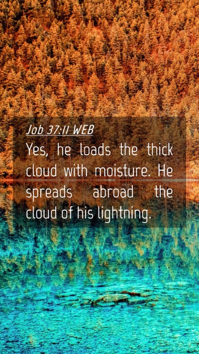 Picture 04 - Job 37:11 WEB Mobile Phone Wallpaper - Yes, he loads the thick cloud with moisture. He - Mobile Bible Verse Wallpaper