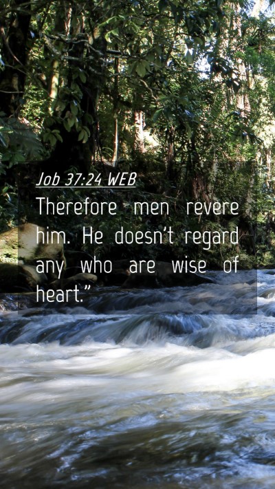 Picture 04 - Job 37:24 WEB Mobile Phone Wallpaper - Therefore men revere him. He doesn't regard any - Mobile Bible Verse Wallpaper