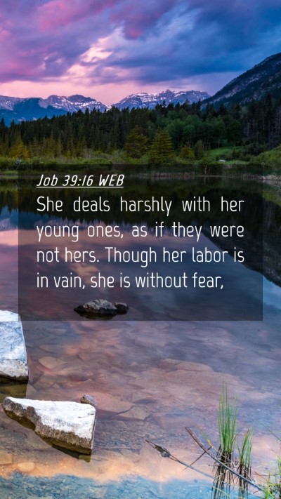 Picture 04 - Job 39:16 WEB Mobile Phone Wallpaper - She deals harshly with her young ones, as if they - Mobile Bible Verse Wallpaper