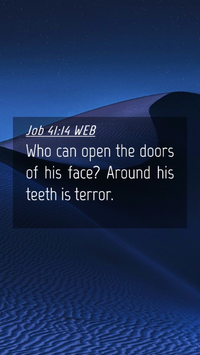Picture 04 - Job 41:14 WEB Mobile Phone Wallpaper - Who can open the doors of his face? Around his - Mobile Bible Verse Wallpaper