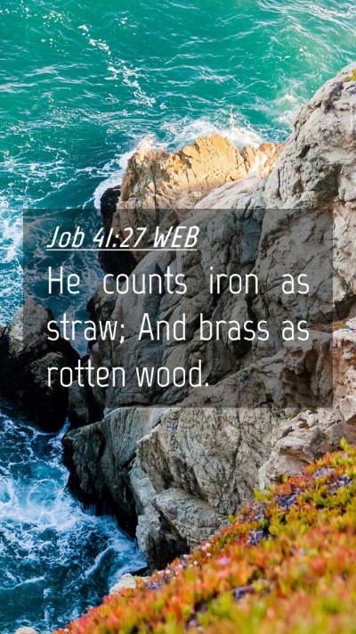 Picture 04 - Job 41:27 WEB Mobile Phone Wallpaper - He counts iron as straw; And brass as rotten - Mobile Bible Verse Wallpaper