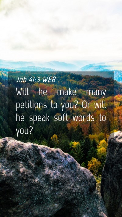 Picture 04 - Job 41:3 WEB Mobile Phone Wallpaper - Will he make many petitions to you? Or will he - Mobile Bible Verse Wallpaper