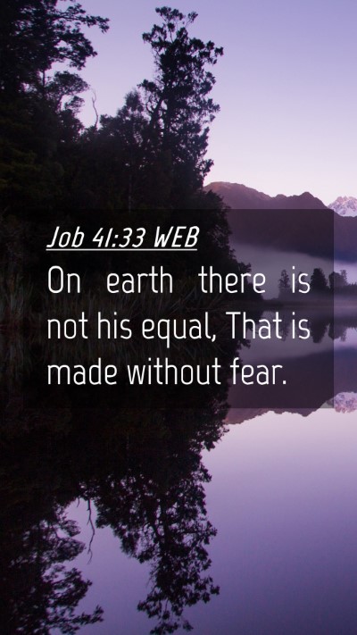 Picture 04 - Job 41:33 WEB Mobile Phone Wallpaper - On earth there is not his equal, That is made - Mobile Bible Verse Wallpaper