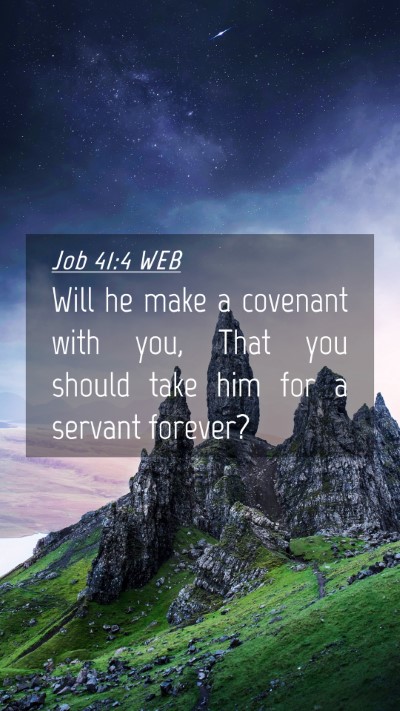 Picture 04 - Job 41:4 WEB Mobile Phone Wallpaper - Will he make a covenant with you, That you should - Mobile Bible Verse Wallpaper