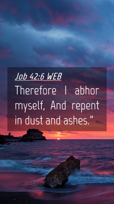 Picture 04 - Job 42:6 WEB Mobile Phone Wallpaper - Therefore I abhor myself, And repent in dust and - Mobile Bible Verse Wallpaper