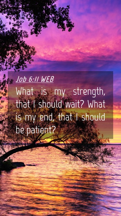 Picture 04 - Job 6:11 WEB Mobile Phone Wallpaper - What is my strength, that I should wait? What is - Mobile Bible Verse Wallpaper
