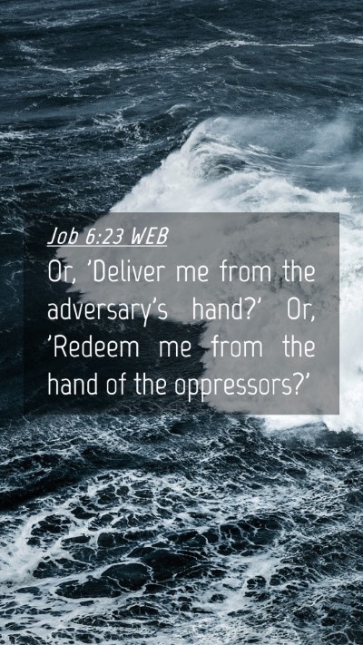 Picture 04 - Job 6:23 WEB Mobile Phone Wallpaper - Or, 'Deliver me from the adversary's hand?' Or, - Mobile Bible Verse Wallpaper