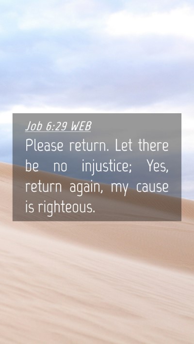 Picture 04 - Job 6:29 WEB Mobile Phone Wallpaper - Please return. Let there be no injustice; Yes, - Mobile Bible Verse Wallpaper