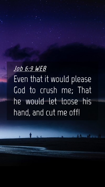 Picture 04 - Job 6:9 WEB Mobile Phone Wallpaper - Even that it would please God to crush me; That - Mobile Bible Verse Wallpaper