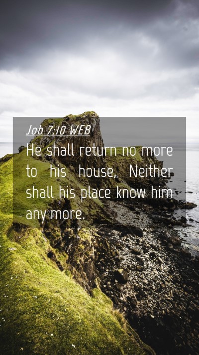 Picture 04 - Job 7:10 WEB Mobile Phone Wallpaper - He shall return no more to his house, Neither - Mobile Bible Verse Wallpaper