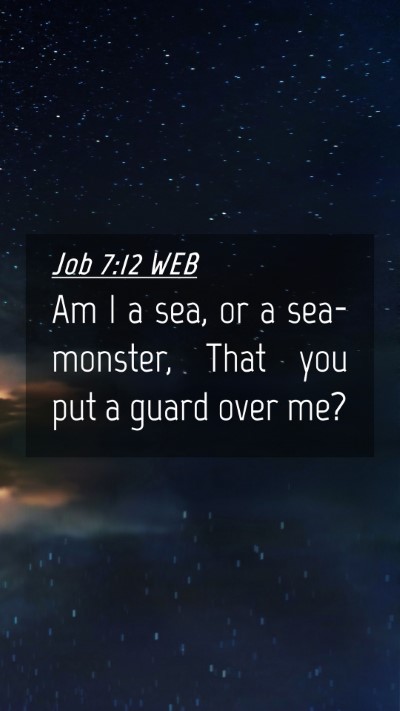Picture 04 - Job 7:12 WEB Mobile Phone Wallpaper - Am I a sea, or a sea-monster, That you put a - Mobile Bible Verse Wallpaper