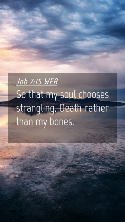 Picture 04 - Job 7:15 WEB Mobile Phone Wallpaper - So that my soul chooses strangling, Death rather - Mobile Bible Verse Wallpaper