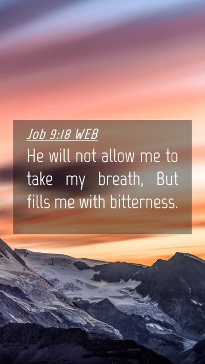 Picture 04 - Job 9:18 WEB Mobile Phone Wallpaper - He will not allow me to take my breath, But fills - Mobile Bible Verse Wallpaper