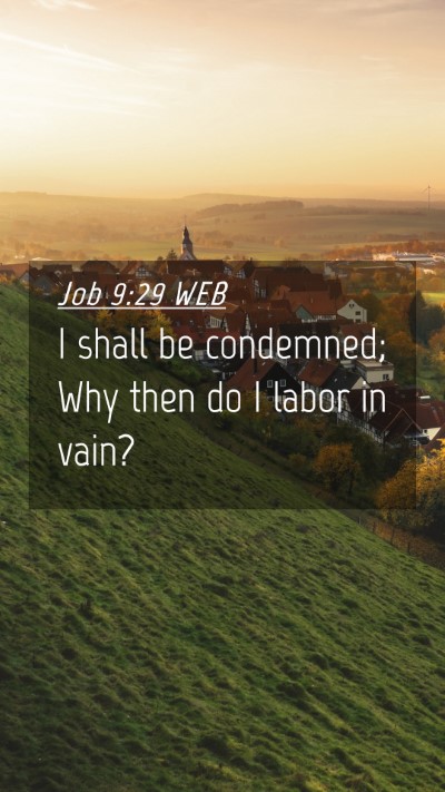 Picture 04 - Job 9:29 WEB Mobile Phone Wallpaper - I shall be condemned; Why then do I labor in - Mobile Bible Verse Wallpaper