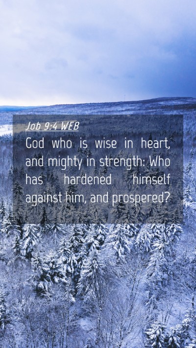 Picture 04 - Job 9:4 WEB Mobile Phone Wallpaper - God who is wise in heart, and mighty in strength: - Mobile Bible Verse Wallpaper