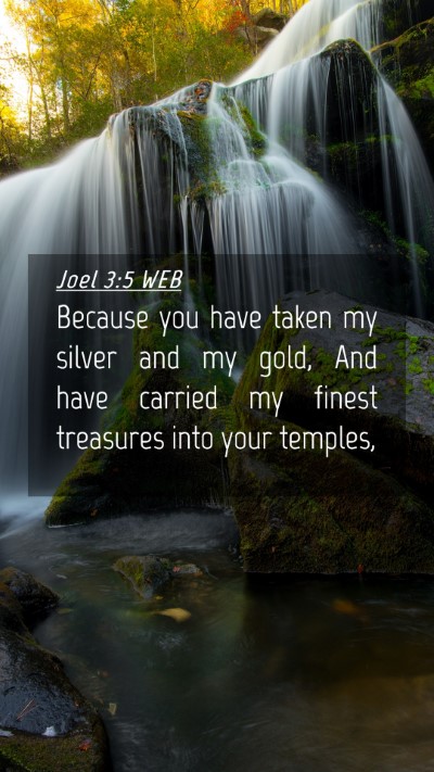 Picture 04 - Joel 3:5 WEB Mobile Phone Wallpaper - Because you have taken my silver and my gold, And - Mobile Bible Verse Wallpaper
