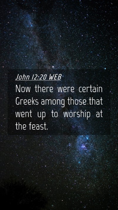 Picture 04 - John 12:20 WEB Mobile Phone Wallpaper - Now there were certain Greeks among those that - Mobile Bible Verse Wallpaper